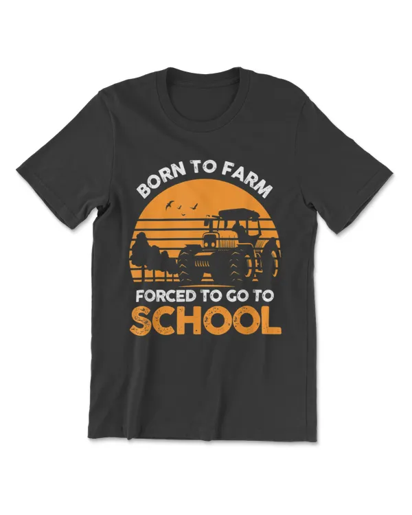 Farmer Born To Farm Forced To Go To School Agriculturist T-Shirt