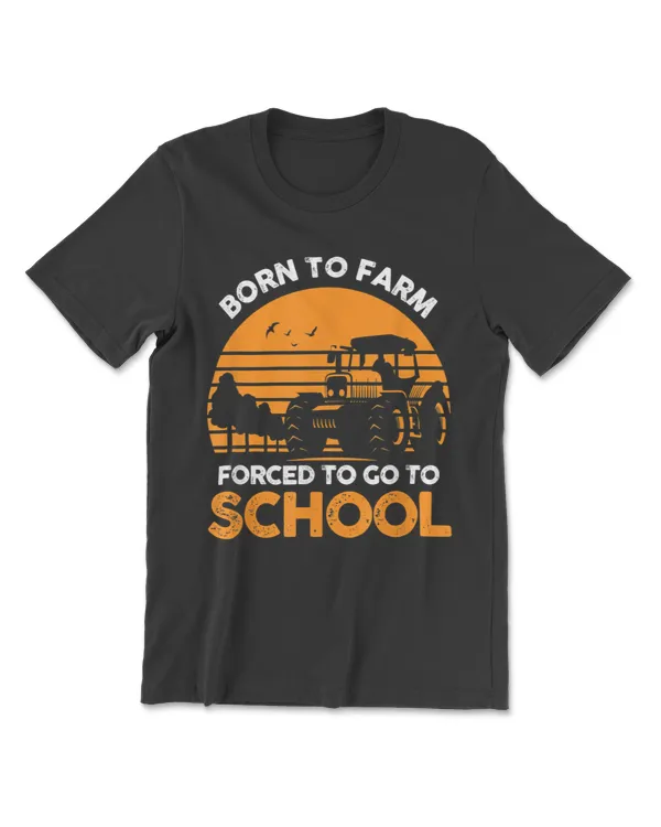 Farmer Born To Farm Forced To Go To School Agriculturist T-Shirt