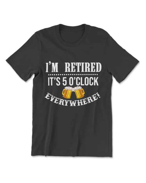 I'm Retired It's 5 O'clock Everywhere T-Shirt