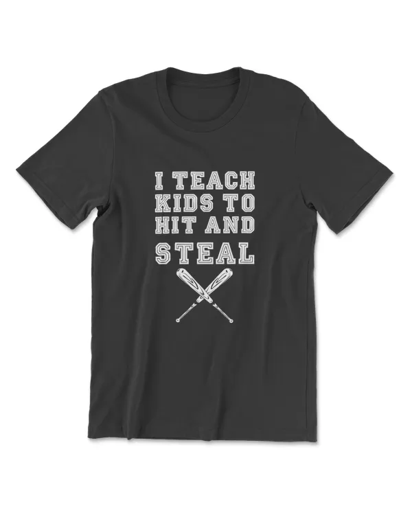 I Teach Kids To Hit And Steal - Baseball Coach T-Shirt