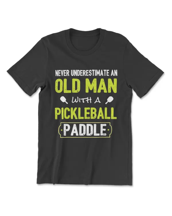 Never Underestimate Old Man With Pickleball Paddle