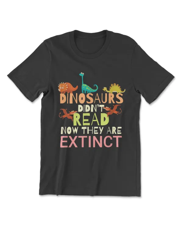 Dinosaurs Didn't Read Now They Are Extinct Teacher Reading T-Shirt