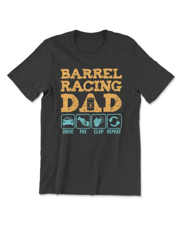 Horse Barrel Racing Dad Drive Pay Clap Repeat horseman cattle