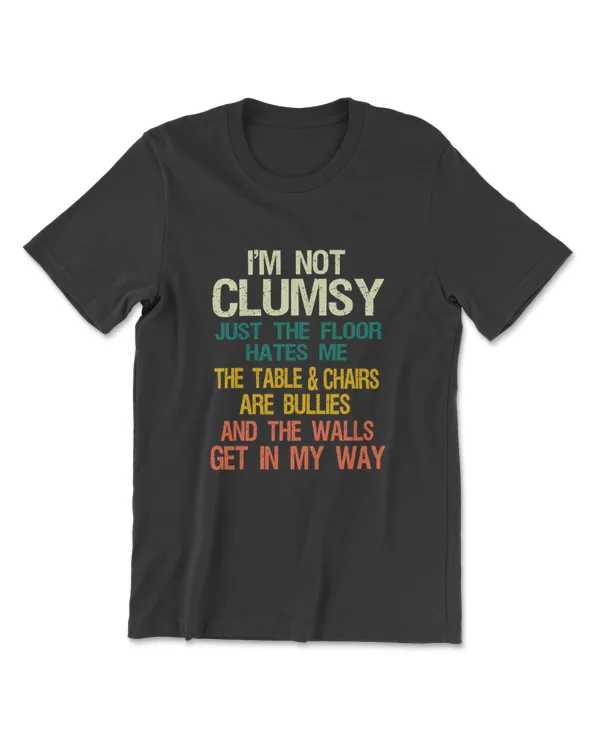 I'm Not Clumsy Funny People Saying Sarcastic Gifts Men Women T-Shirt