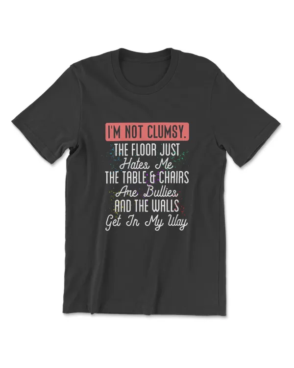 I'm Not Clumsy Shirt Funny Sarcastic Quote Saying T-Shirt