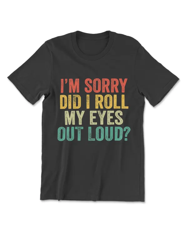 I'm Sorry Did I Roll My Eyes Out Loud Vintage Retro T-Shirt