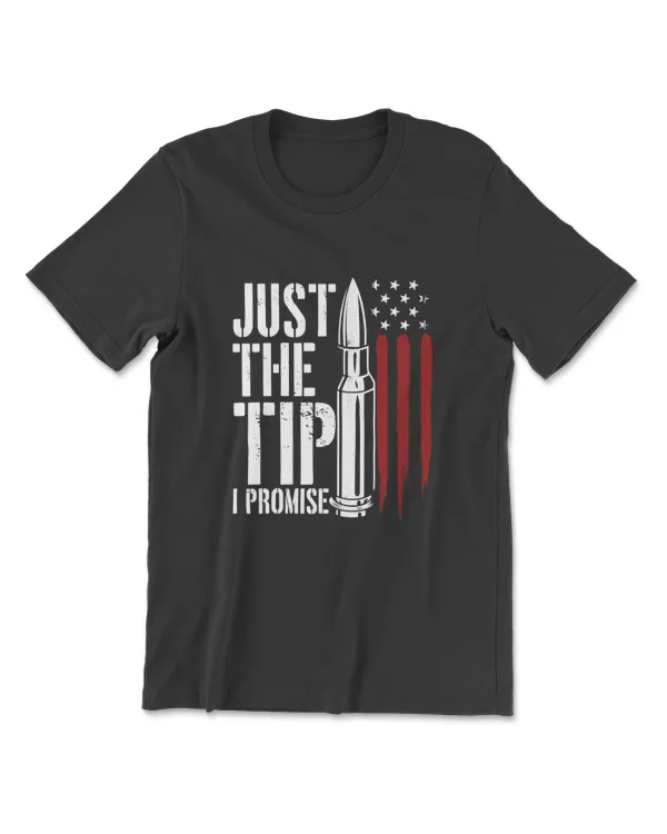 Just The Tip I Promise Bullet Gun Lover American Flag T-Shirt