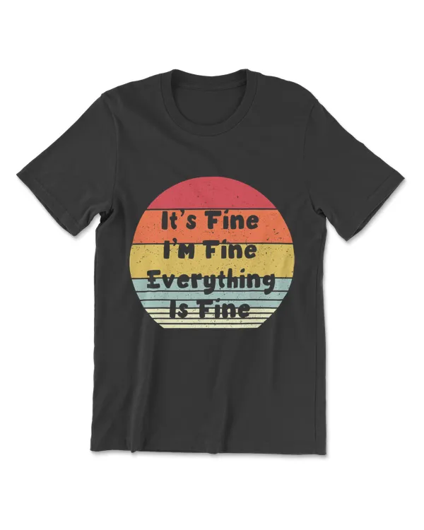 It's Fine I'm Fine Everything Is Fine T-Shirt