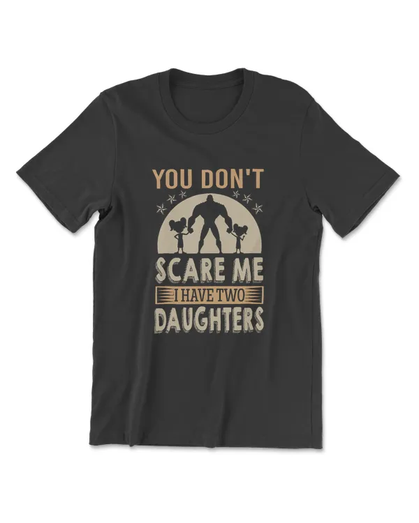 You Can't Scare Me I Have Two Daughters Retro Funny Dad Gift TShirt