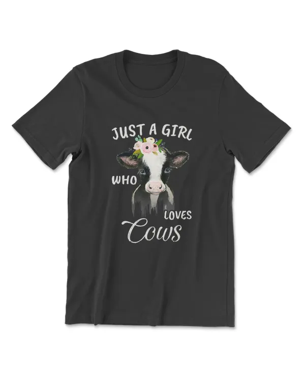 Cow Just A Girl Who loves Cows Women Farmer Farm Flower T-Shirt