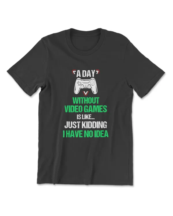 A Day Without Video Games Funny Video Gamer Gift Men Women T-Shirt