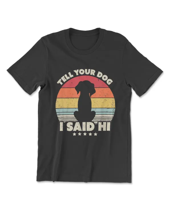 Funny Dog Design. Tell Your Dog I Said Hi, Retro Style T-Shirt