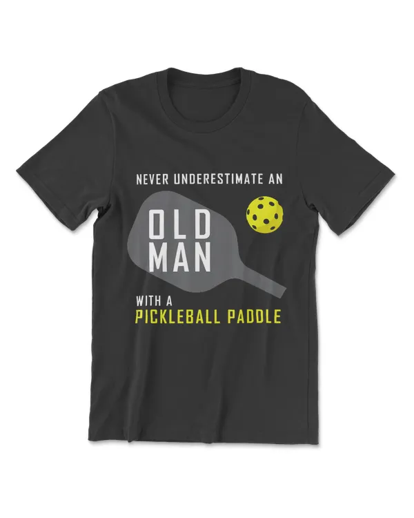 Mens Never Underestimate an Old Man Pickleball Paddle Gift T-Shirt