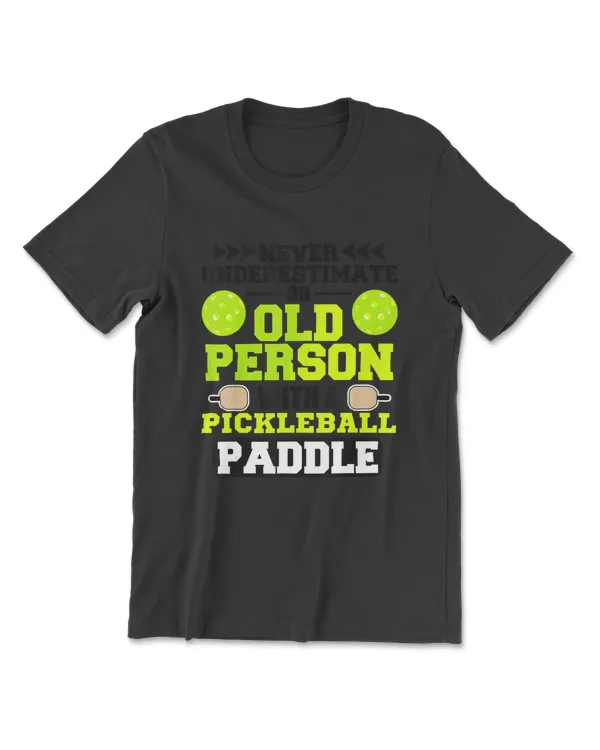 Never Underestimate An Old ManWoman With Pickleball Paddle T-Shirt