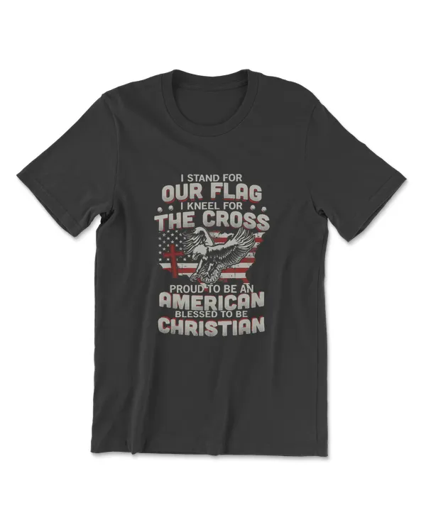 I Proudly Stand   Flag And Kneel   Cross T