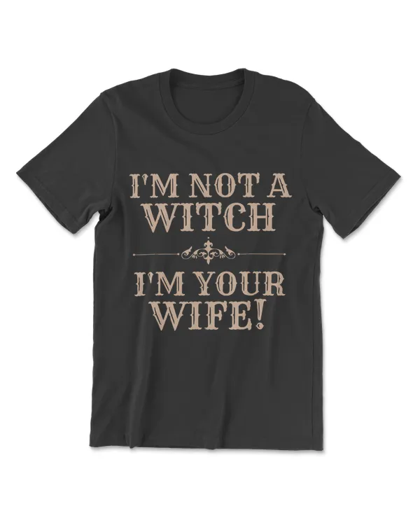 I'm Not a Witch I'm your Wife T-Shirt