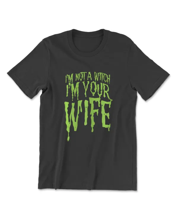 Womens Not A Witch Im Your Wife Funny Couples Halloween Costume T-Shirt