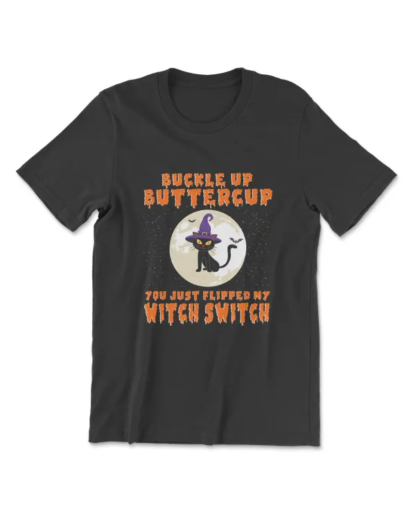 Buckle Up Buttercup You Just Flipped My Witch Switch Funny T-Shirt