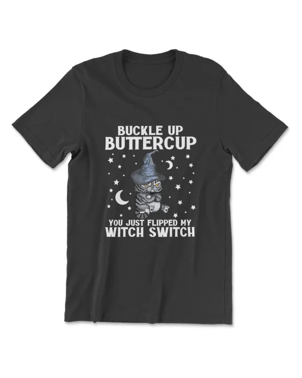 Cat Buckle Up Buttercup You Just Flipped My Witch Switch T-Shirt (5)