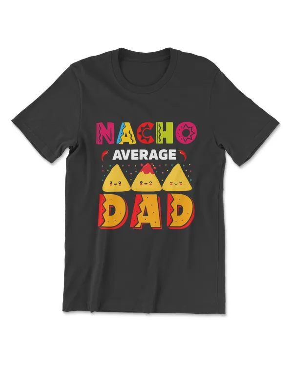 Nacho Average Dad Cinco De Mayo Fiesta Mexican Father's Day T-Shirt