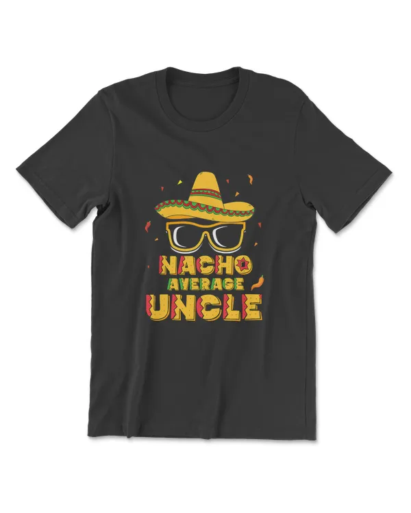 Nacho Average Uncle Cinco De Mayo Shirt Gift Men Sombrero T-Shirt