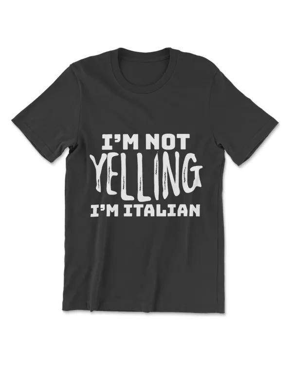 Funny Italy Gift I'm Not Yelling I'm Italian Italian Joke T-Shirt