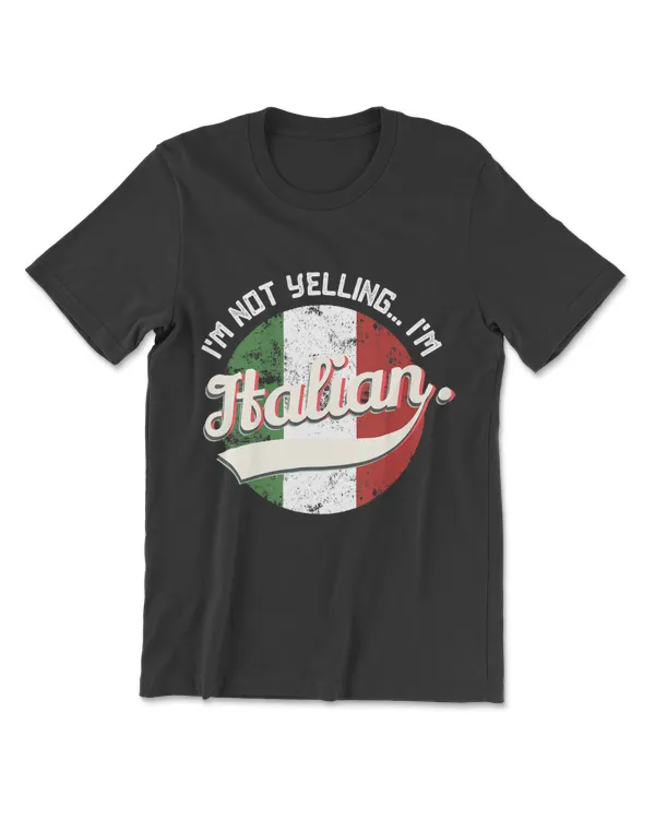 Im Not Yelling Im Italian Funny Italy Loud Family Gift T-Shirt