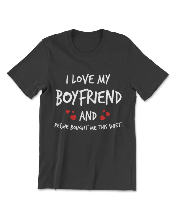 I Love My Boyfriend He Bought Me This Shirt Valentines Gift