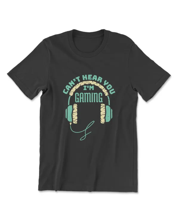 Can't Hear You I'm Gaming Computer And Video Games T-Shirt