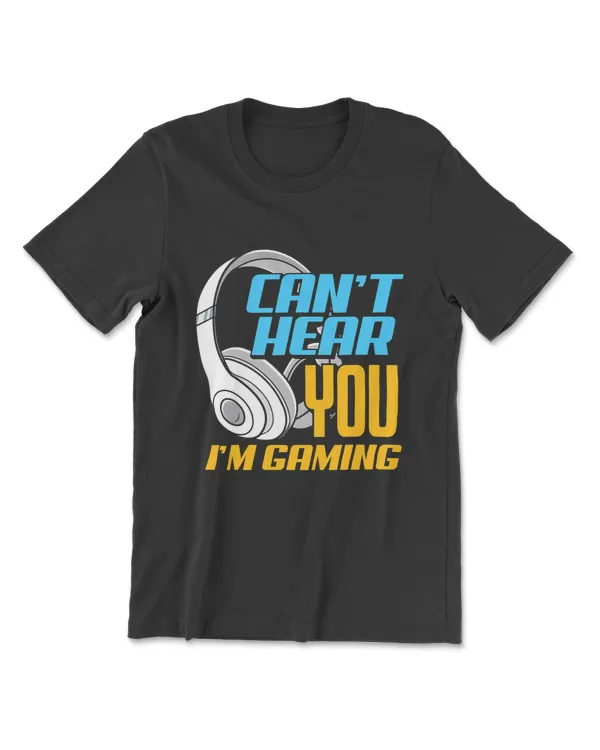 Can't Hear You I'm Gaming Gift For Gamer Player T-Shirt