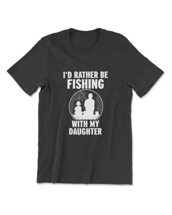 I'd Rather Be Fishing With My Daughter Fisherman T-Shirt