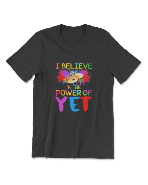 I Believe In The Power Of Yet Funny Art Teacher Gift T-Shirt