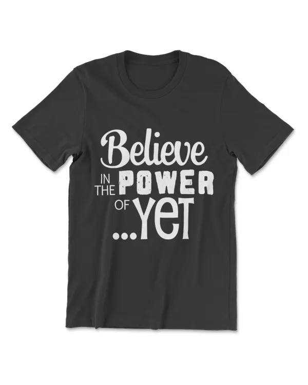 Believe In The Power Of Yet Growth Vs. Fixed Mindset Shirt