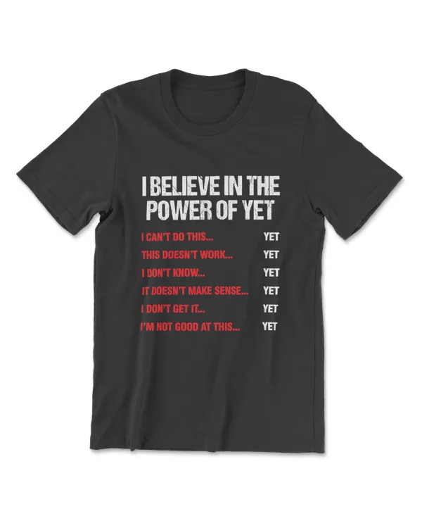 Encouragement Believe In The Power Of Yet Motivational T-Shirt