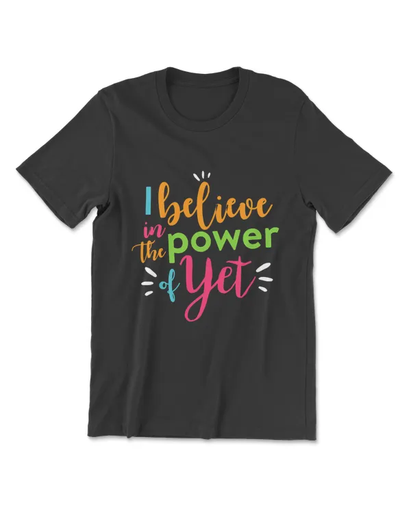 Growth Mindset Teacher I Believe In The Power Of Yet T-Shirt