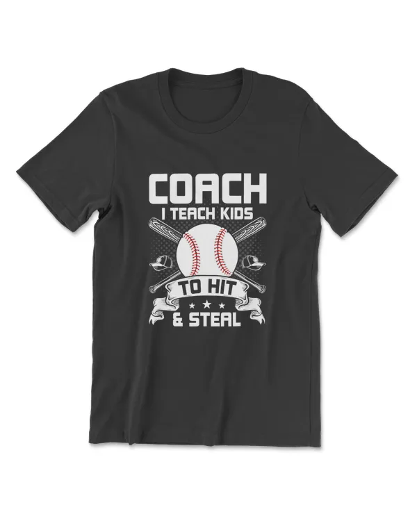 I Teach Kids To Hit & Steal Baseball Coach T-Shirt