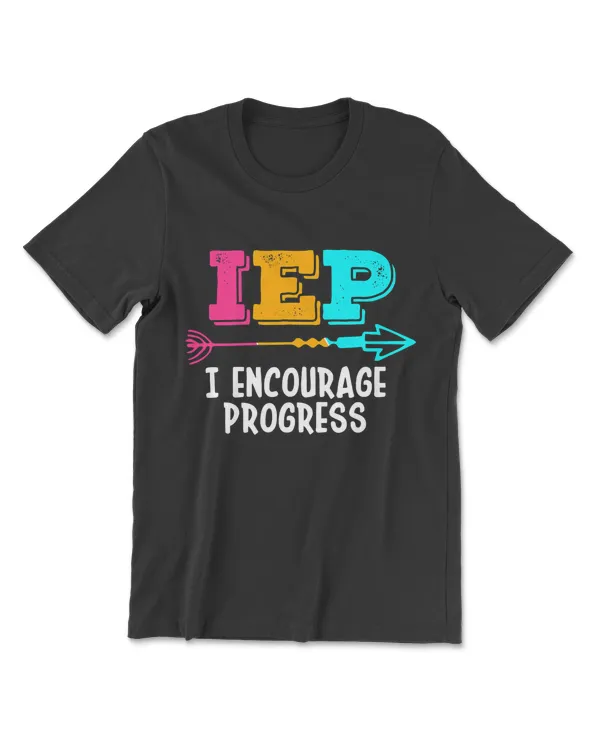 IEP I Encourage Progress SPED Special Education Teacher T-Shirt