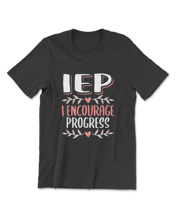 IEP I Encourage Progress Special Education Teacher Gift Idea T-Shirt