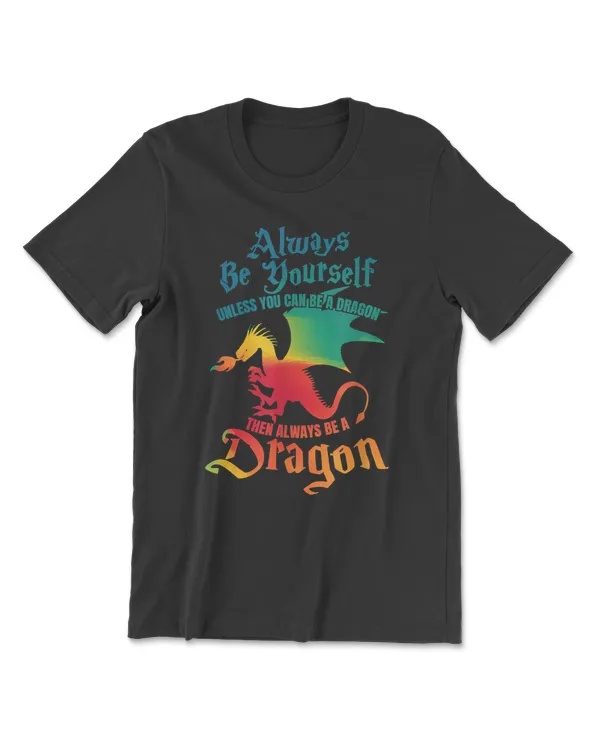 Always Be Yourself Unless You Can Be A Dragon Gift T-Shirt