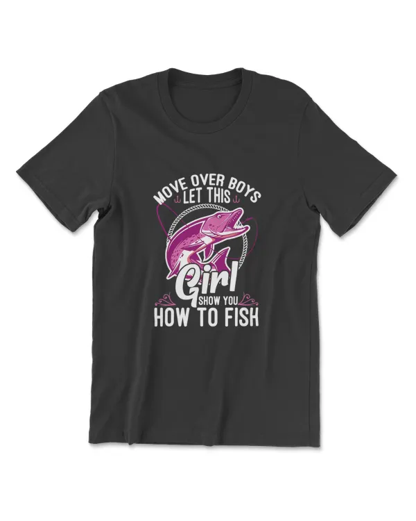 Move Over Boys Let This Girl Show You How To Fish Funny T-Shirt