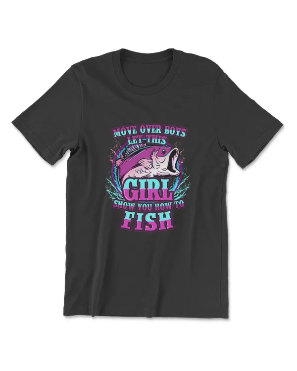 Move Over Boys Let This Girl Show You How To Fish T-Shirt