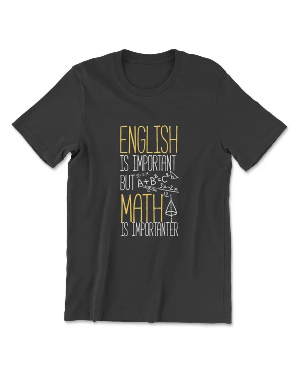 English Is Important But Math Is Importanter Math Teacher T-Shirt