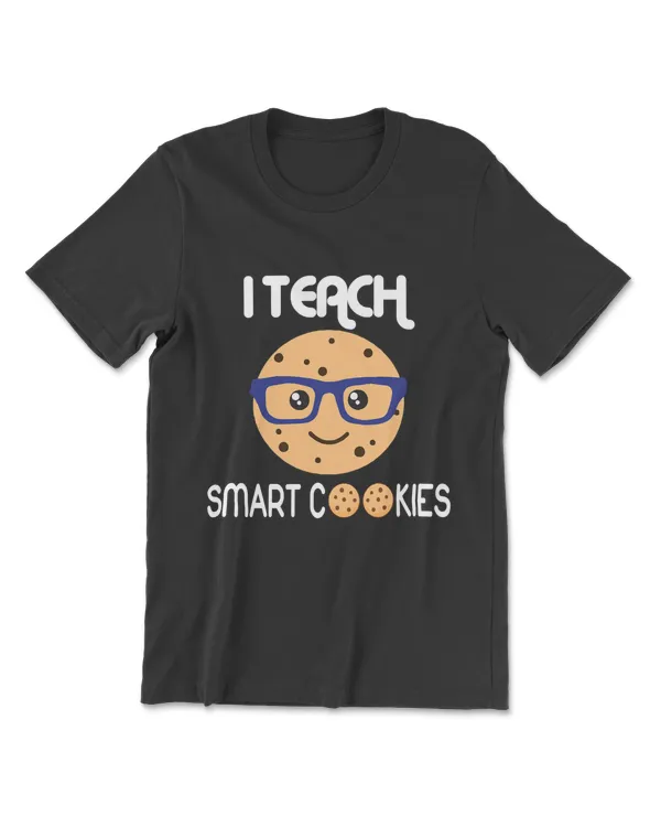 Funny Teacher I Teach Smart Cookies I Teachers Teacher T-Shirt