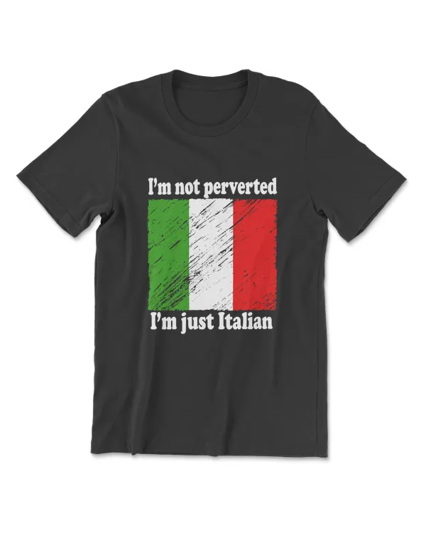 I’m Not Perverted Just Italian Men Women T-Shirt