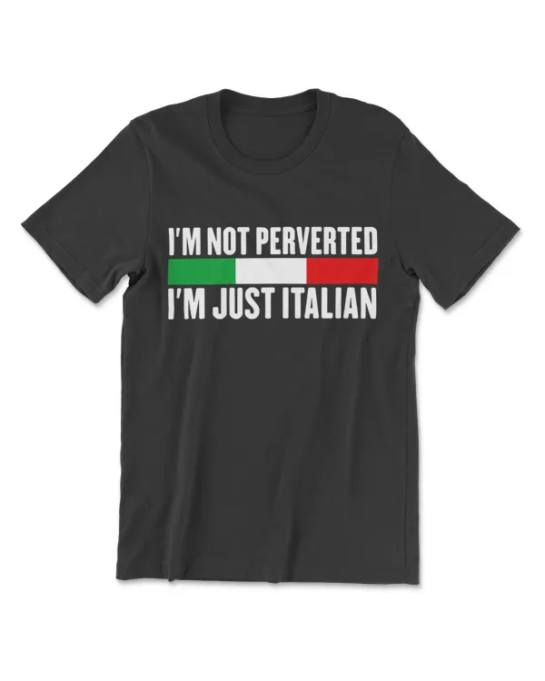 I'm Not Perverted Just Italian T-Shirt