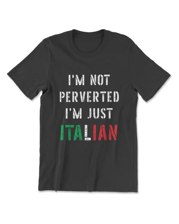 Mens I’m Not Perverted I’m Just Italian T-Shirt