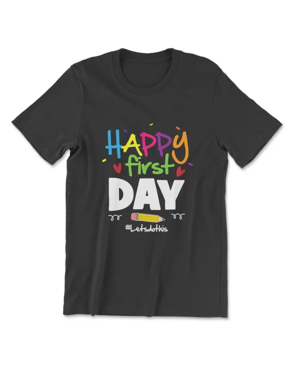 Happy First Day Back To School Teachers Lets Do This Gift T-Shirt