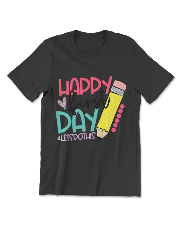Happy First Day Let's Do This Welcome Back To School T-Shirt
