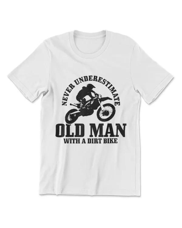 Mens Never Underestimate An Old Man With A Dirt Bike Motocross
