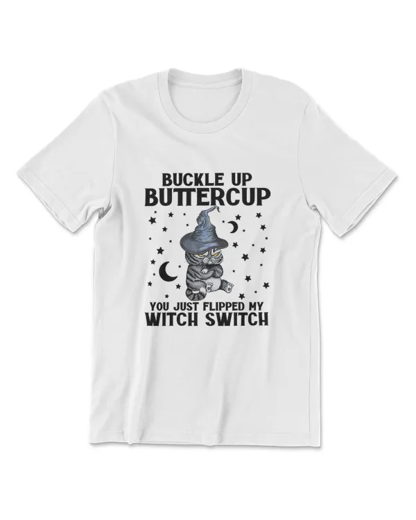 Cat Buckle Up Buttercup You Just Flipped My Witch Switch T-Shirt (2)